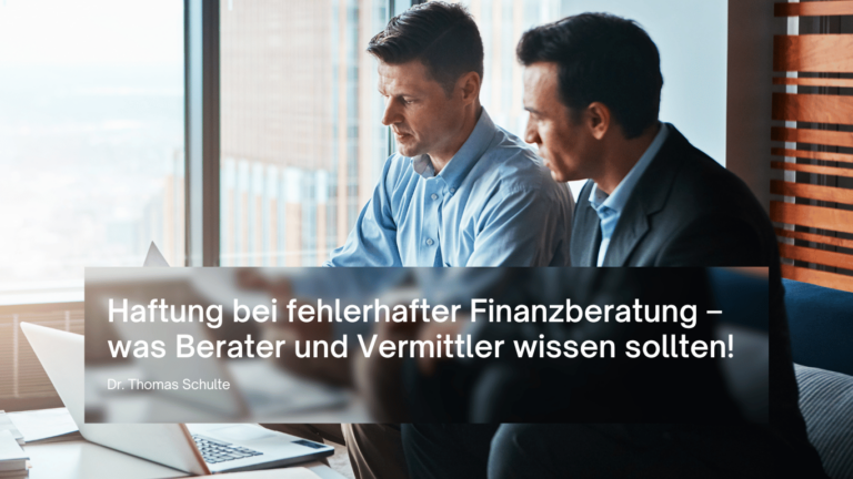 Haftung bei fehlerhafter Finanzberatung – was Berater und Vermittler wissen sollten! - Dr Thomas Schulte