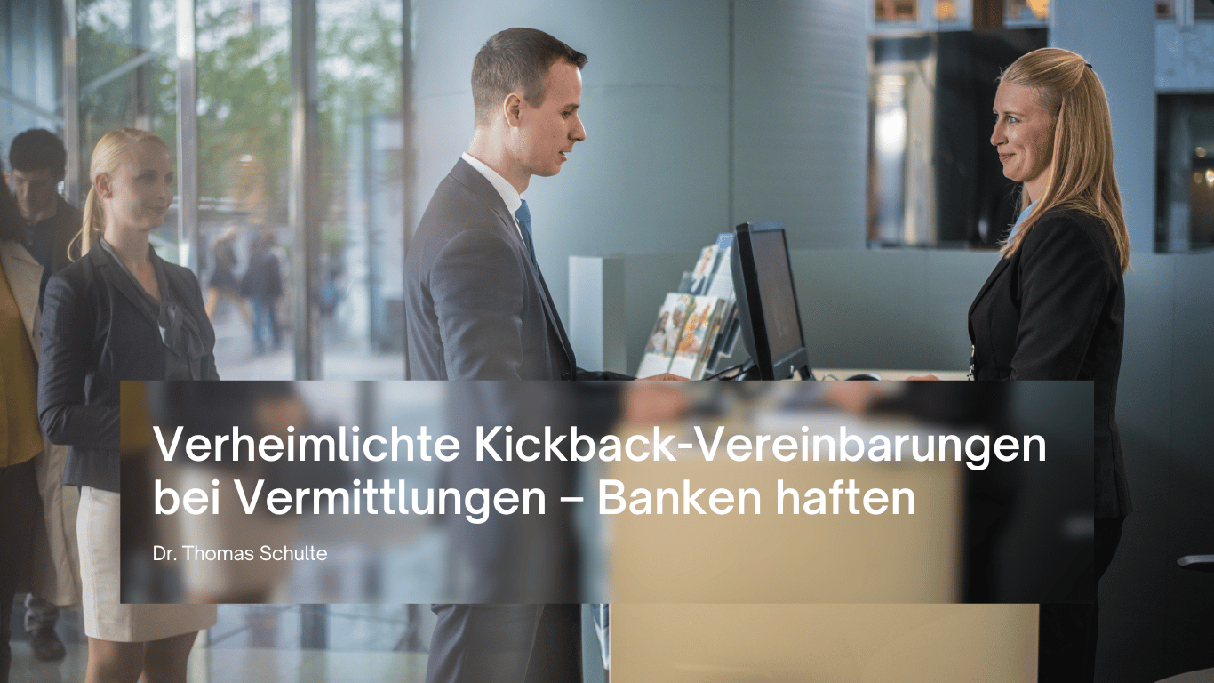 Verheimlichte Kickback-Vereinbarungen bei Vermittlungen – Banken haften - Thomas Schulte