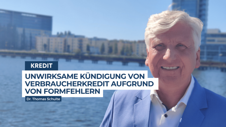 Unwirksame Kündigung von Verbraucherkredit aufgrund von Formfehlern - Dr Thomas Schulte