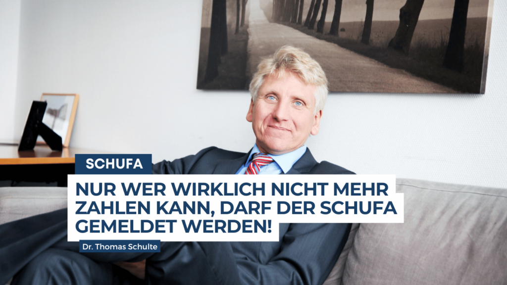 Nur wer wirklich nicht mehr zahlen kann, darf der Schufa gemeldet werden - Dr Thomas Schulte