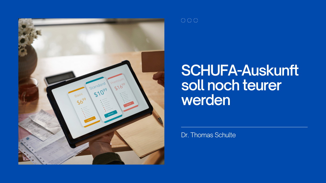 SCHUFA-Auskunft soll noch teurer werden - Dr. Thomas Schulte