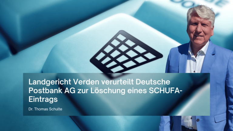 Landgericht Verden verurteilt Deutsche Postbank AG zur Löschung eines SCHUFA-Eintrags - Schfananwalt Dr Thomas Schulte