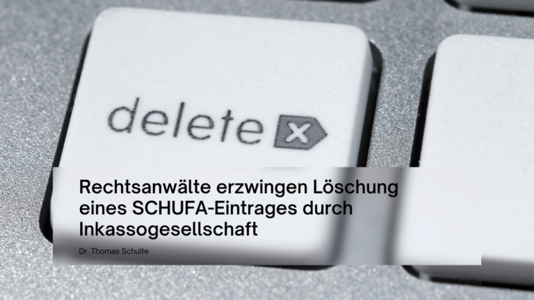 Rechtsanwälte erzwingen Löschung eines SCHUFA-Eintrages durch Inkassogesellschaft - Dr Thomas Schulte hilft bei Schufaproblemen