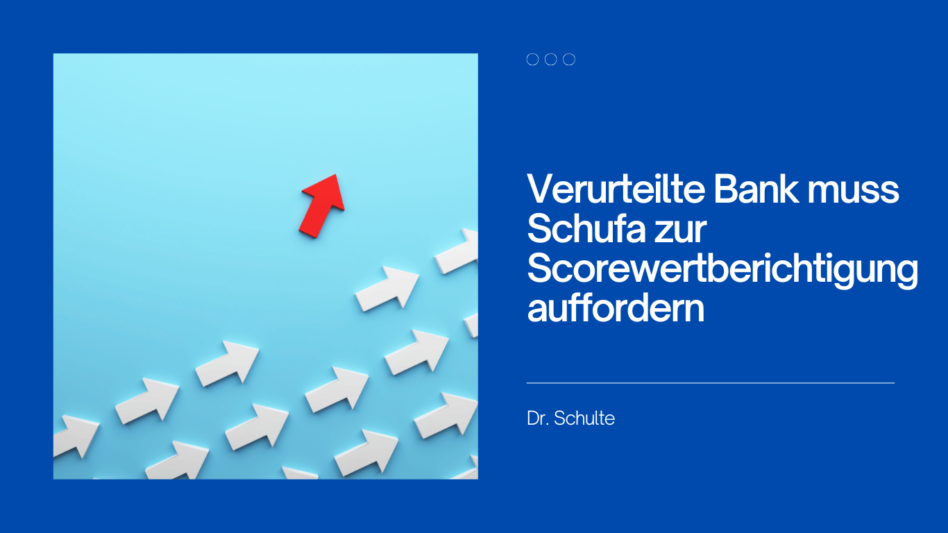 Verurteilte Bank muss Schufa zur Scorewertberichtigung auffordern - Schufaanwalt Dr Thomas Schulte