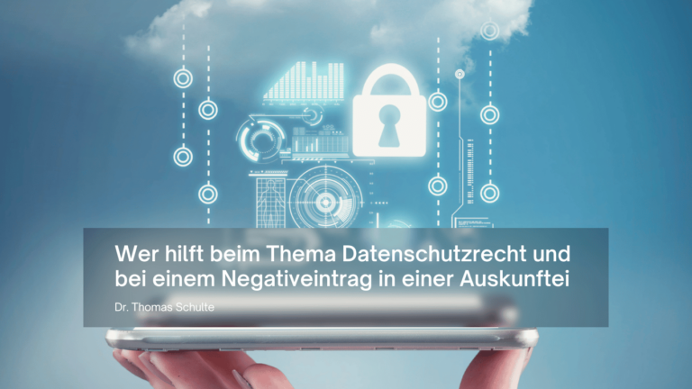 Wer hilft beim Thema Datenschutzrecht und bei einem Negativeintrag in einer Auskunftei - Dr Thomas Schulte