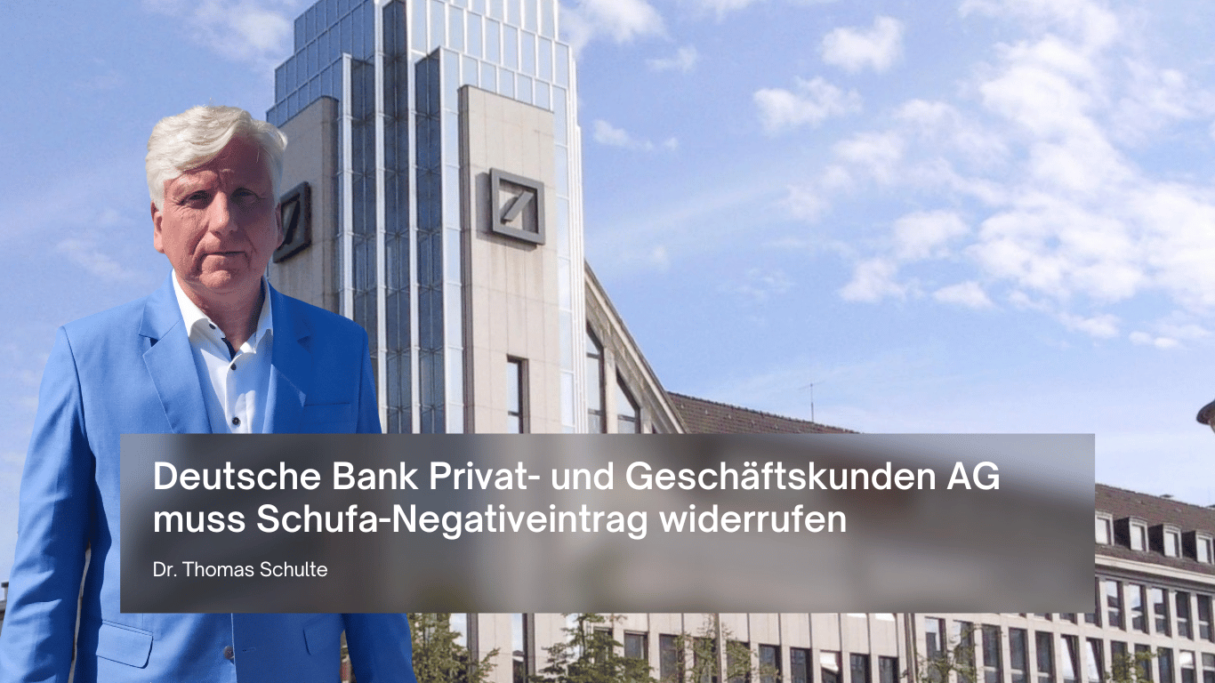 Deutsche Bank Privat- und Geschäftskunden AG muss Schufa-Negativeintrag widerrufen - Dr Thomas Schulte