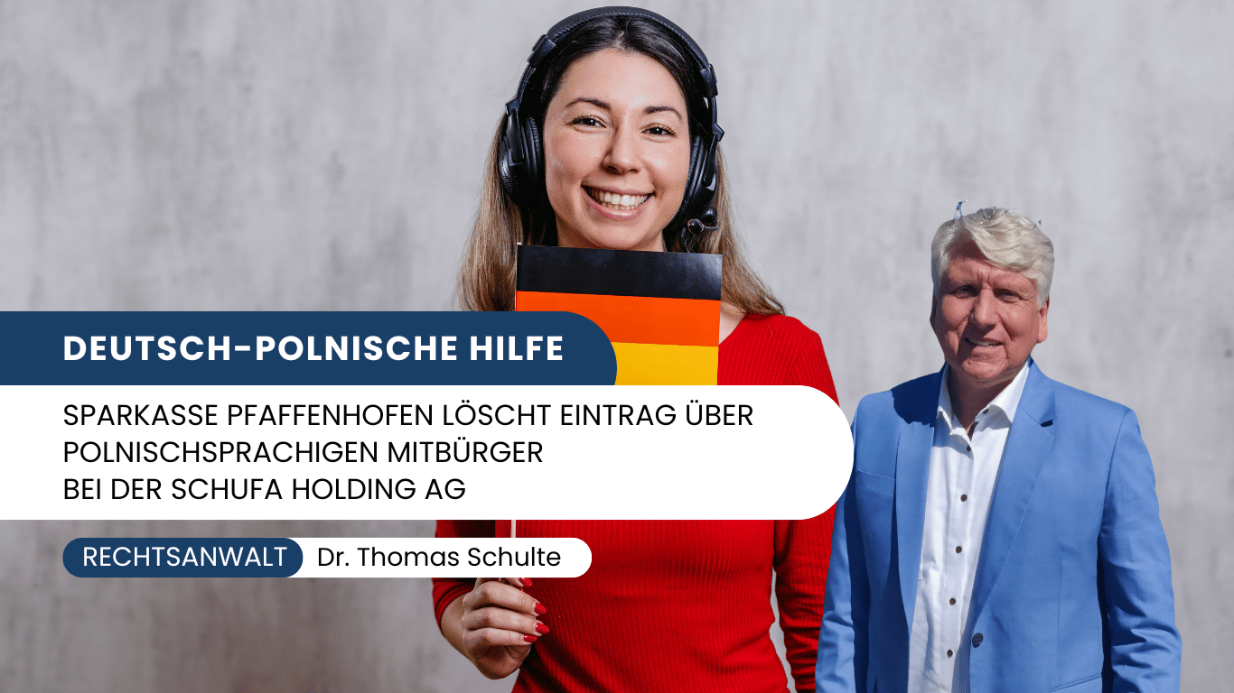 Deutsch-polnische Hilfe – Sparkasse Pfaffenhofen löscht Eintrag über polnischsprachigen Mitbürger bei der Schufa Holding AG - Dr Thomas Schulte