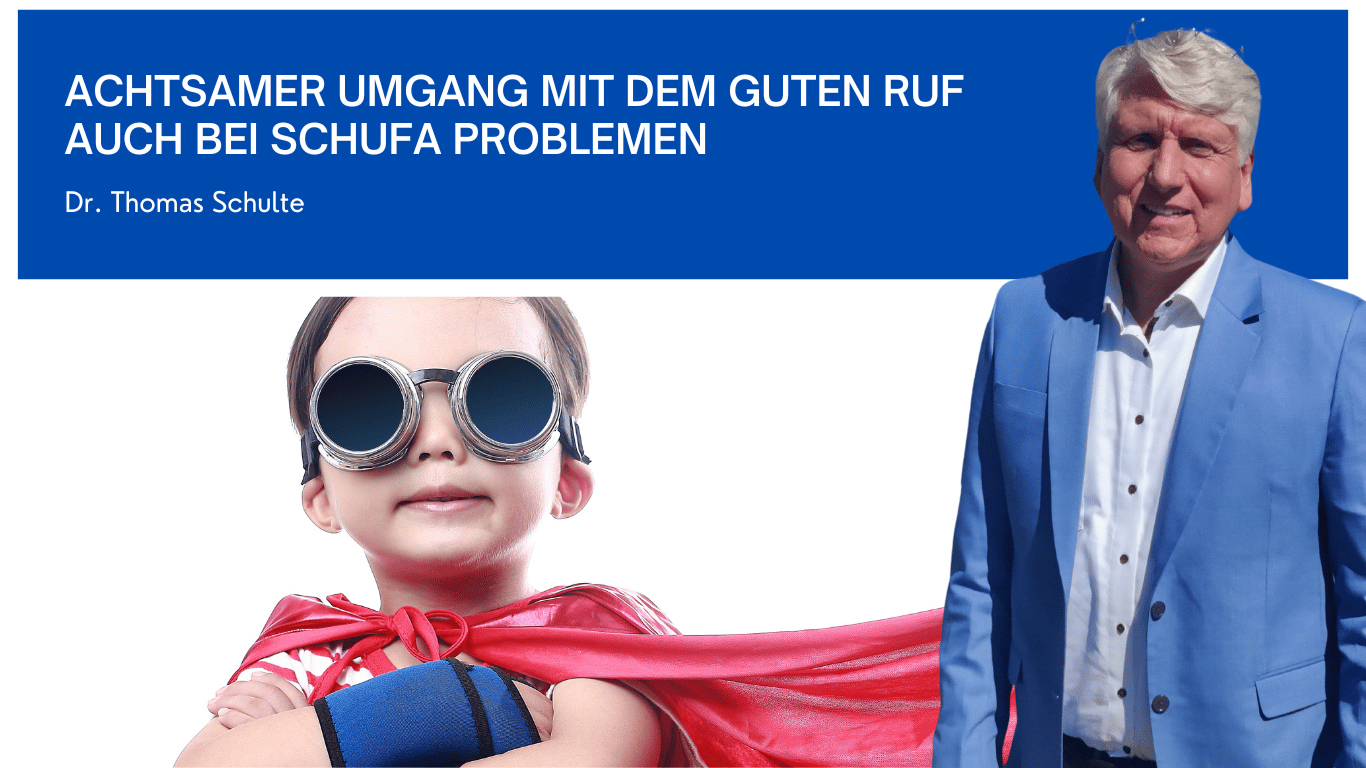 Achtsamer Umgang mit dem guten Ruf auch bei Schufa Problemen - Dr Thomas Schulte