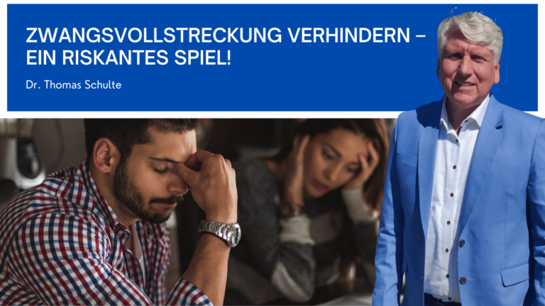 Zwangsvollstreckung verhindern – ein riskantes Spiel! - Dr Thomas Schulte