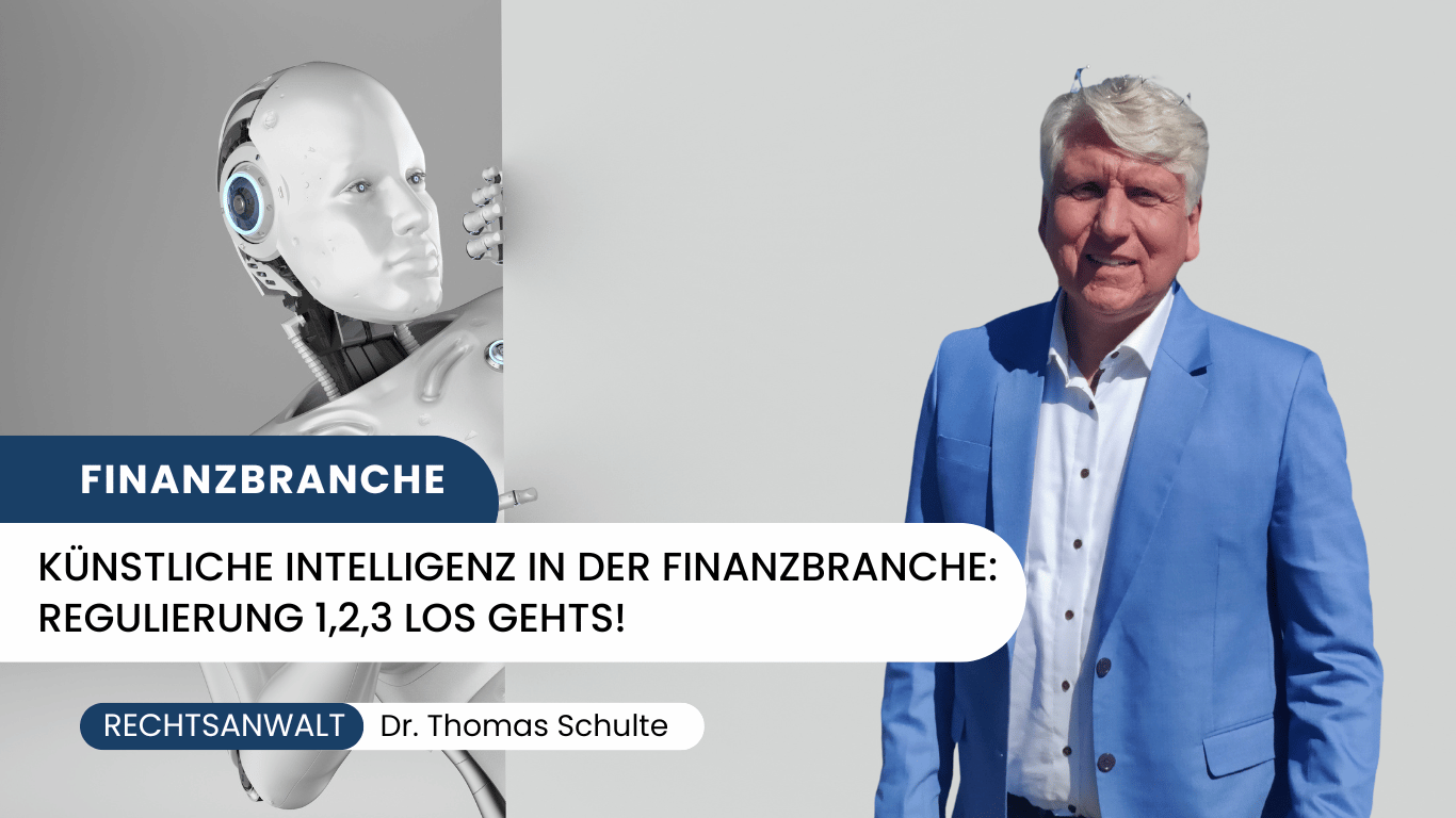 Künstliche Intelligenz in der Finanzbranche- Regulierung 1,2,3 los gehts - Dr Thomas Schulte