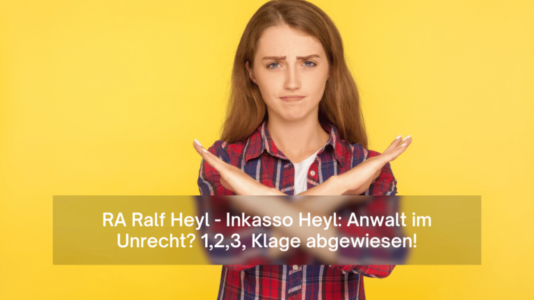 RA Ralf Heyl - Inkasso Heyl- Anwalt im Unrecht? 1,2,3, Klage abgewiesen - Dr Thomas Schulte