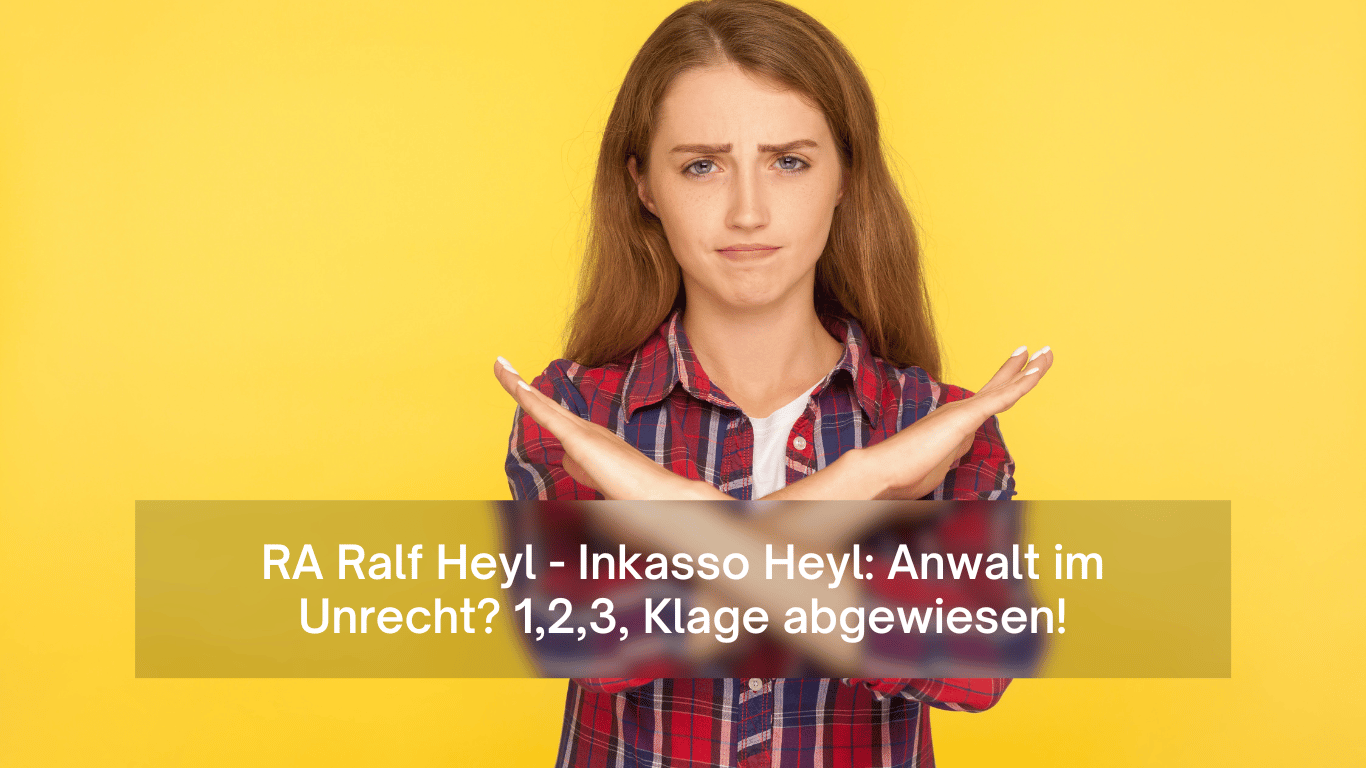 RA Ralf Heyl - Inkasso Heyl- Anwalt im Unrecht? 1,2,3, Klage abgewiesen - Dr Thomas Schulte